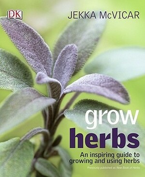 Grow Herbs by Jekka McVicar