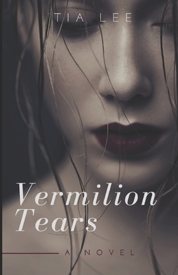 Vermilion Tears by Tia Lee