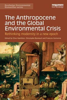 The Anthropocene and the Global Environmental Crisis: Rethinking modernity in a new epoch by 