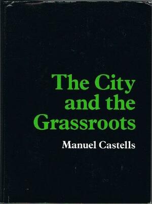 The City and the Grassroots: A Cross-cultural Theory of Urban Social Movements by Manuel Castells