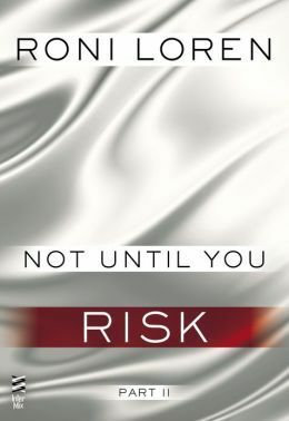 Not Until You Part II: Not Until You Risk by Roni Loren