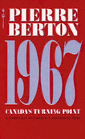 1967: Canada's Turning Point by Pierre Berton