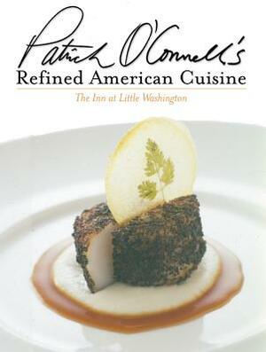 Patrick O'Connell's Refined American Cuisine: The Inn at Little Washington by Patrick O'Connell