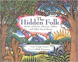 The Hidden Folk: Stories of Fairies, Dwarves, Selkies, and Other Secret Beings by Lise Lunge-Larsen