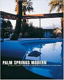 Palm Springs Modern: Houses in the California Desert by David Glomb, Adele Cygelman, Joseph Rosa