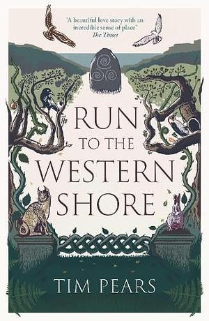 Run to the Western Shore: 'Surprising, Poignant, Elemental' Novel from Award-Winning Author by Tim Pears