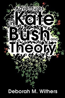 Adventures in Kate Bush and Theory by Deborah M. Withers