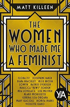 The Women Who Made Me a Feminist by Matt Killeen