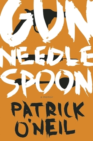 Gun, Needle, Spoon by Patrick O'Neil