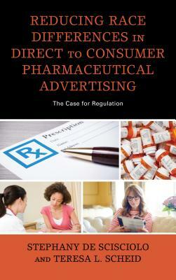 Reducing Race Differences in Direct-to-Consumer Pharmaceutical Advertising: The Case for Regulation by Stephany de Scisciolo, Teresa L. Scheid