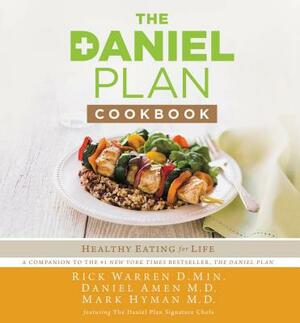 The Daniel Plan Cookbook: Healthy Eating for Life by Rick Warren, Mark Hyman, Daniel Amen