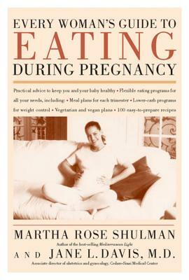 Every Woman's Guide to Eating During Pregnancy by Jane Davis M. D., Martha Rose Shulman