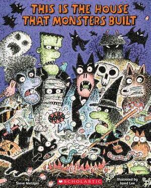 This Is the House That Monsters Built by Steve Metzger