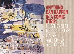 Anything Can Happen in a Comic Strip: Centennial Reflections on an American Art Form by M. Thomas Inge