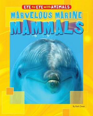 Marvelous Marine Mammals by Ruth Owen