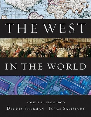The West in the World, Volume 2: From 1600 by Joyce E. Salisbury, Dennis Sherman