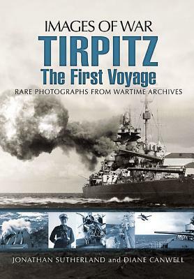 Tirpitz: The First Voyage by Jon Sutherland, Diane Canwell