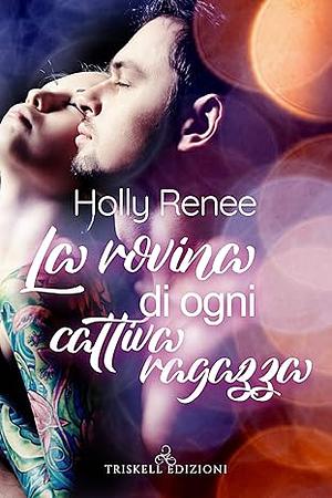 La rovina di ogni cattiva ragazza by Holly Renee