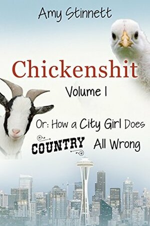 Chickenshit: Or - How a City Girl Does Country All Wrong by Amy Stinnett