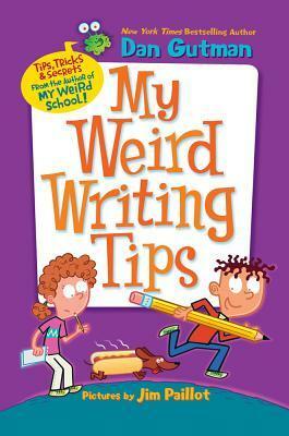 My Weird Writing Tips by Dan Gutman, Jim Paillot