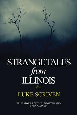 Strange Tales from Illinois by Luke Scriven