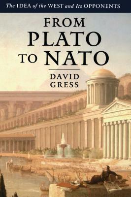 From Plato to NATO: The Idea of the West and Its Opponents by David Gress