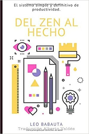 Del Zen Al Hecho: El sistema simple y definitivo de productividad (Leo Babauta Hábitos Zen Minimalismo) by Leo Babauta