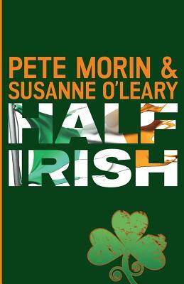Half Irish by Pete Morin, Susanne O'Leary