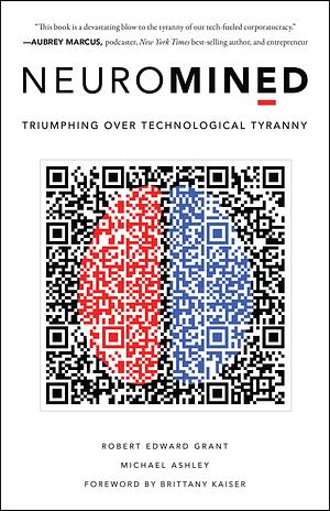 Neuromined: Triumphing Over Technological Tyranny by Michael Ashley, Robert Edward Grant