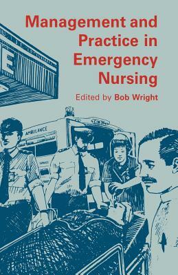 Management and Practice in Emergency Nursing by Bob Wright