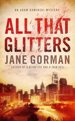 All That Glitters: Book 3 in the Adam Kaminski Mystery Series by Jane Gorman