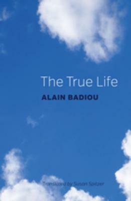 The True Life by Alain Badiou