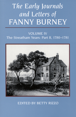 The Early Journals and Letters of Fanny Burney, Volume IV: The Streatham Years, Part II, 1780-1781 by Frances Burney, Betty Rizzo