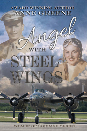 Angel With Steel Wings (Women of Courage) by Anne Greene