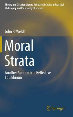 Moral Strata: Another Approach to Reflective Equilibrium by John R. Welch