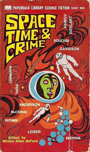 Space, Time & Crime by Fritz Leiber, Mack Reynolds, Isaac Asimov, Ron Goulart, J. Francis McComas, Frederik Pohl, Miriam Allen deFord, Anthony Boucher, Reginald Bretnor, Fredric Brown, Avram Davidson, Poul Anderson, August Derleth, James McKimmey