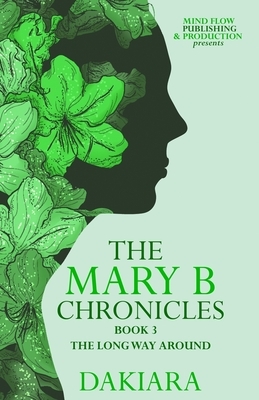 The Mary B Chronicles the Long Way Around Book 3 by Dakiara
