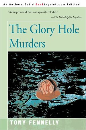 The Glory Hole Murders by Tony Fennelly