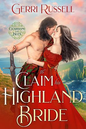 To Claim His Highland Bride by Gerri Russell, Gerri Russell