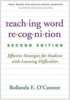 Teaching Word Recognition, Second Edition: Effective Strategies for Students with Learning Difficulties by Rollanda E. O'Connor