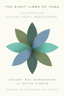 The Eight Limbs of Yoga: A Handbook for Living Yoga Philosophy by Kevin Kimple, Stuart Ray Sarbacker