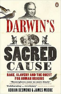 Darwin's Sacred Cause: Race, Slavery and the Quest for Human Origins by James R. Moore, Adrian J. Desmond