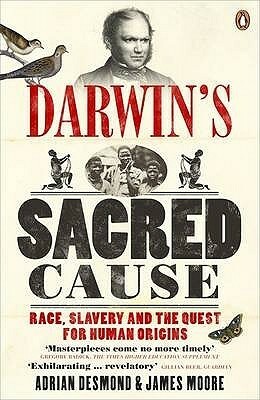 Darwin's Sacred Cause: Race, Slavery and the Quest for Human Origins by Adrian J. Desmond, James R. Moore