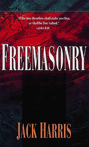 Freemasonry: The Invisible Cult in Our Midst by Jack Harris