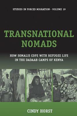 Transnational Nomads: How Somalis Cope with Refugee Life in the Dadaab Camps of Kenya by Cindy Horst
