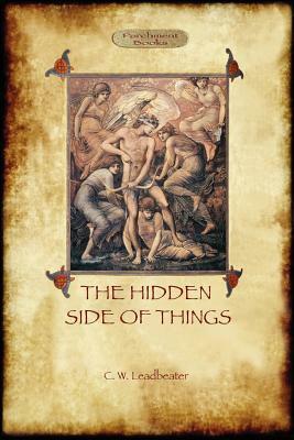 The Hidden Side of Things - Vols. I & II by Charles Webster Leadbeater