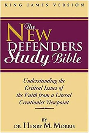 The New Defenders Study Bible: Understande the Critical Issues of the Faith from a Literal Creationist Viewpoint by Anonymous, Henry M. Morris