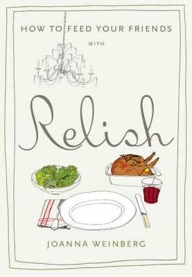 How To Feed Your Friends With Relish by Joanna Weinberg