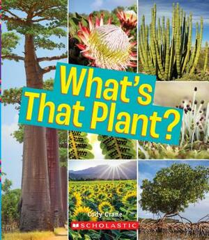 What's That Plant? (a True Book: Incredible Plants!) by Cody Crane