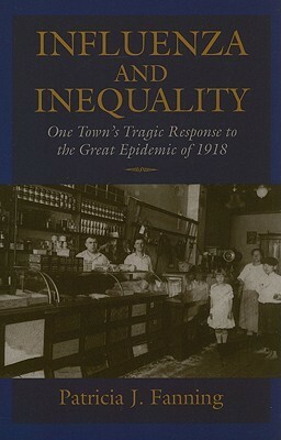 Influenza and Inequality: One Town's Tragic Response to the Great Epidemic of 1918 by Patricia Fanning